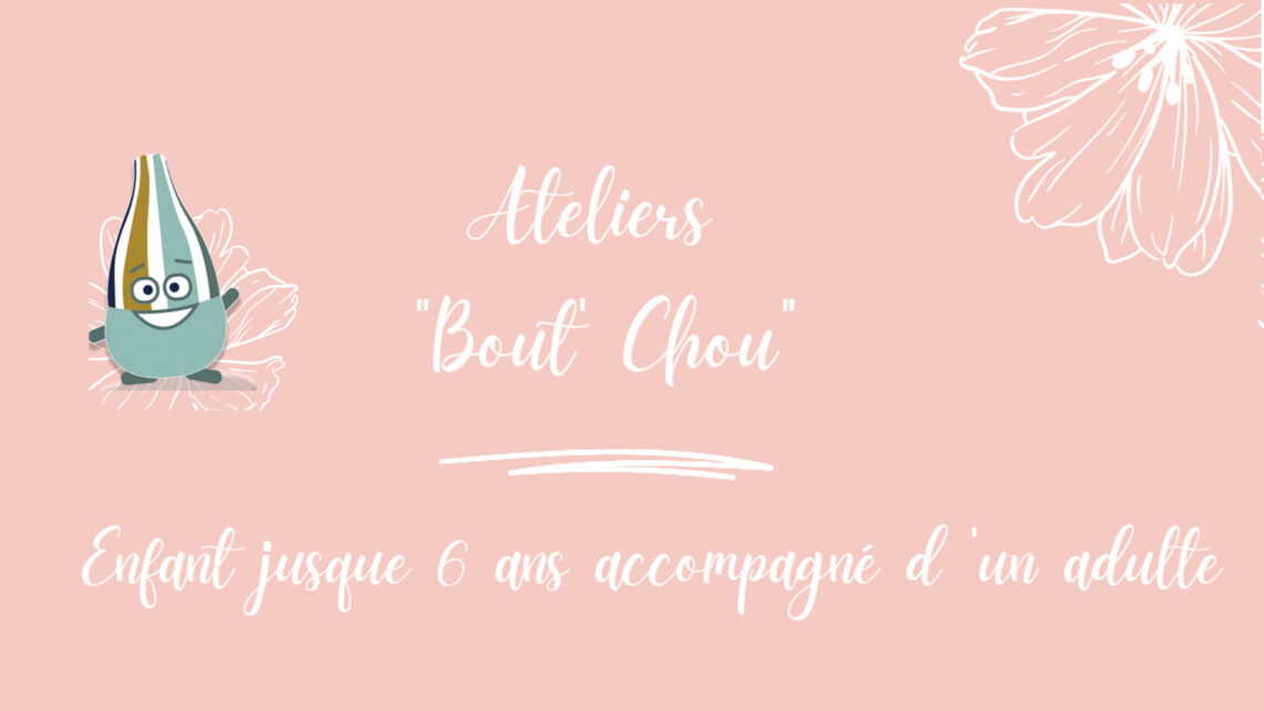 Juillet & Août 2025 : Ateliers Bout’Chou